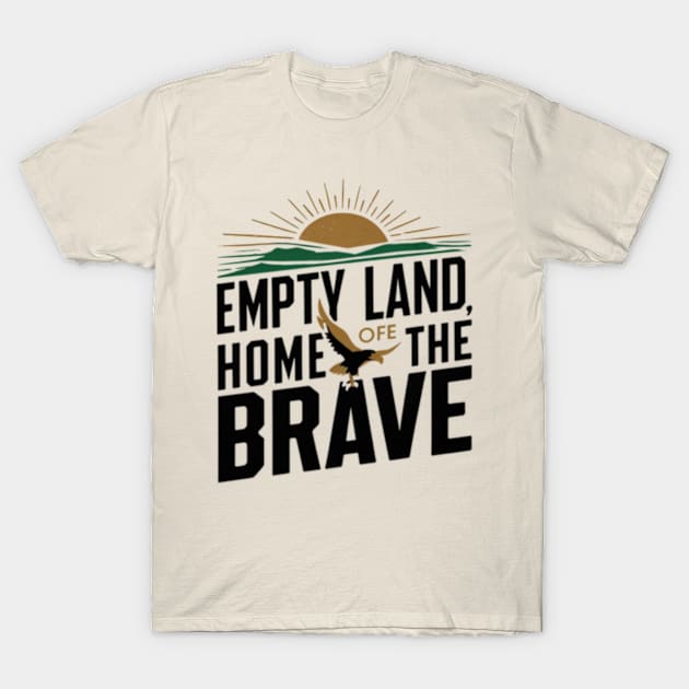 Empty land, home of the brave T-Shirt by TshirtMA